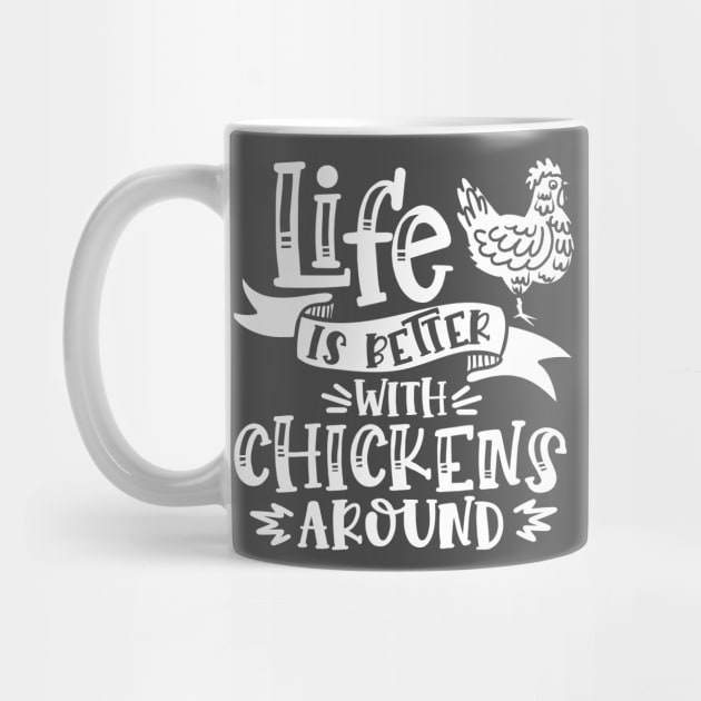 Life is better with chickens around by Crazy Chicken Lady